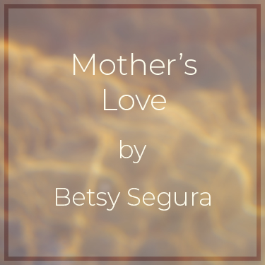 Mother's Love by Betsy Segura