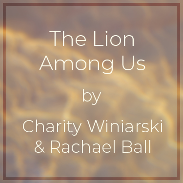 The Lion Among Us by Charity Winiarski and Rachael Ball
