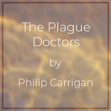 The Plague Doctors by Philip Carrigan