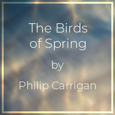 The Birds of Spring by Phillip Carrigan